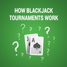 Image of How Blackjack Tournaments Work