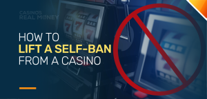 How To Lift a Self-Ban From a Casino