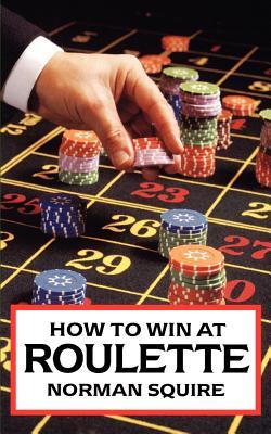 How to Win at Roulette by Norman Squires